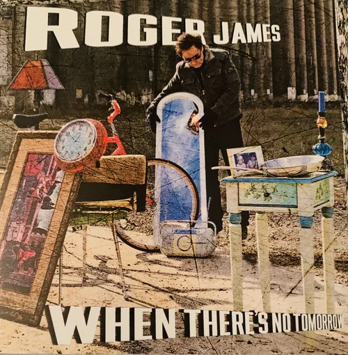 Roger James - When There's No Tomorrow