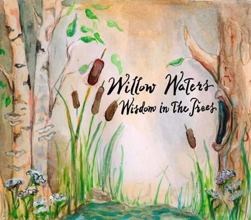 Willow Waters - Wisdom In The Trees